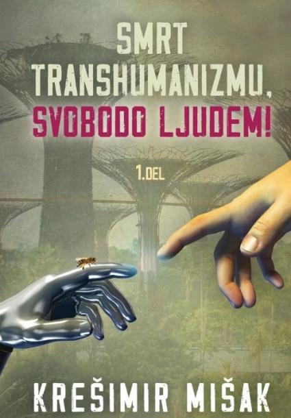 Smrt transhumanizmu, svobodo ljudem - prvi del